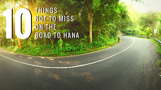 THINGS NOT TO MISS ON THE ROAD TO HANA