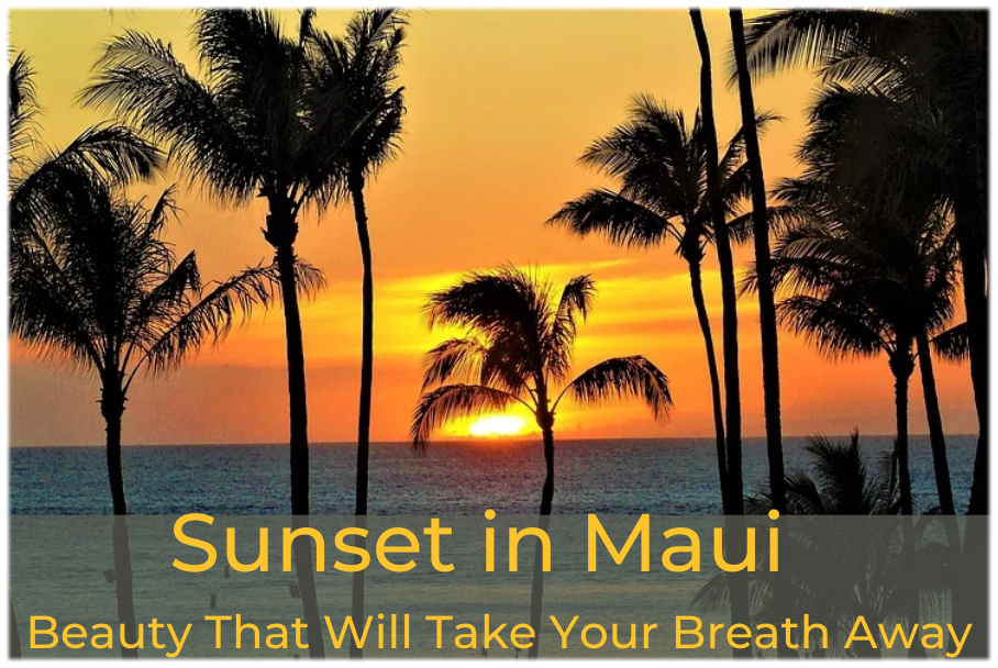 Sunset in Maui - Beauty That Will Take Your Breath Away | Temptation Tours